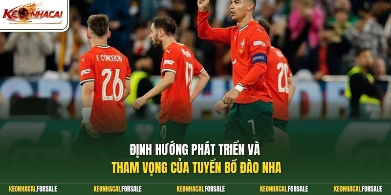 Định hướng phát triển và tham vọng của tuyển Bồ Đào Nha