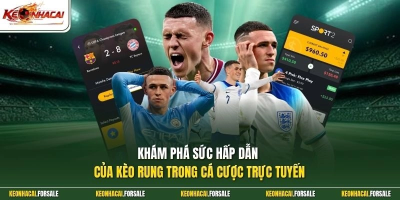 Khám phá sức hấp dẫn của kèo rung trong cá cược trực tuyến