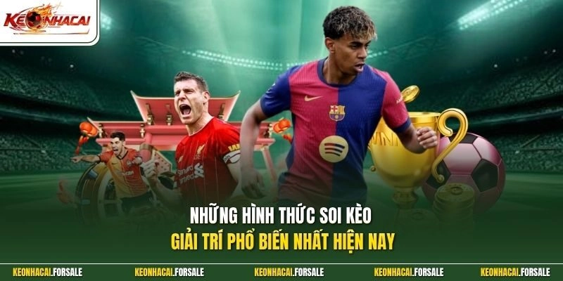 Những hình thức soi kèo giải trí phổ biến nhất hiện nay